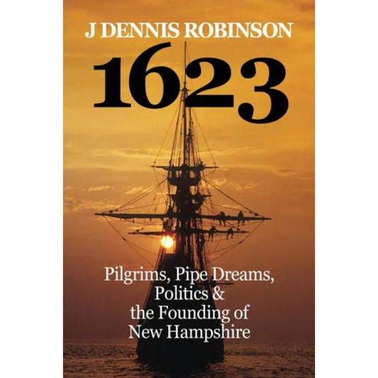 1623: Pilgrims, Pipe Dreams, Politics & the Founding of New Hampshire