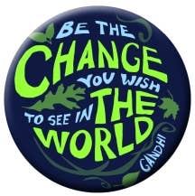 Button - Change the World - Be the Change We Wish to See