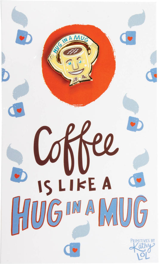 Coffee Is Like A Hug In A Mug Enamel Pin