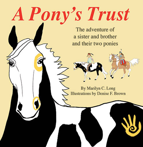 A Pony’s Trust- The Adventure of a Native American brother and sister, and their ponies by Marilyn C. Long