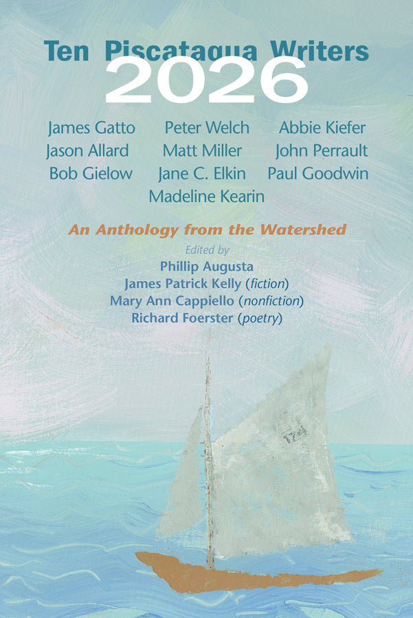 Ten Piscataqua Writers 2026 An Anthology from the Watershed