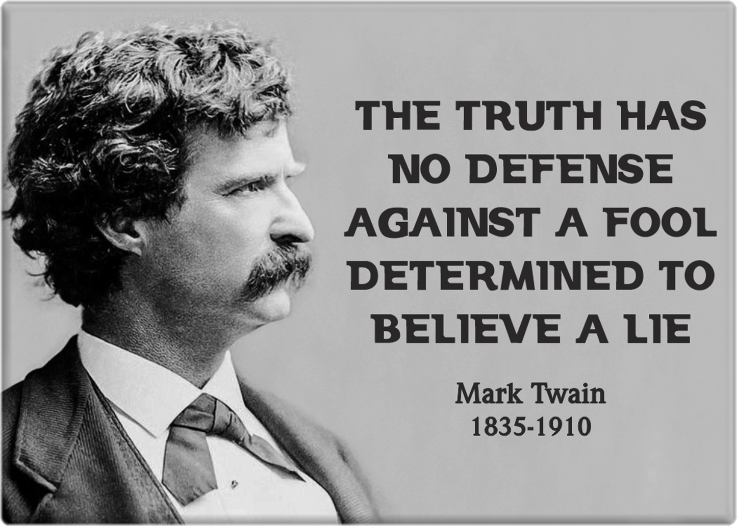 Magnet - Mark Twain - "Truth Has No Defense Against A Fool"