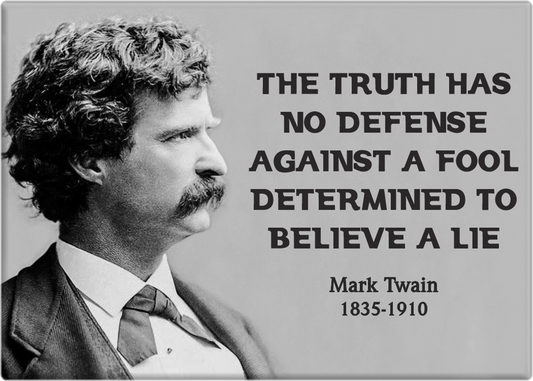 Magnet - Mark Twain - "Truth Has No Defense Against A Fool"