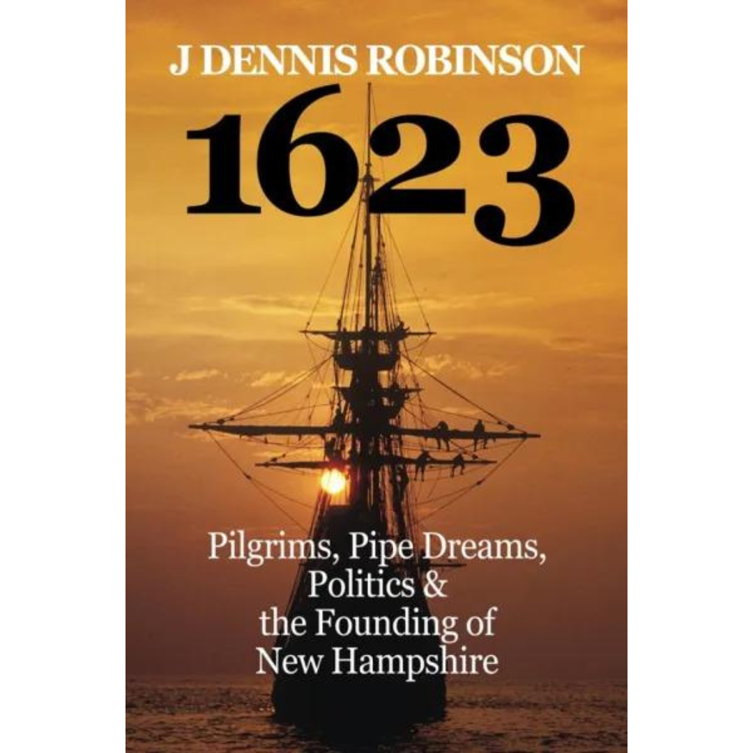 1623: Pilgrims, Pipe Dreams, Politics & the Founding of New Hampshire