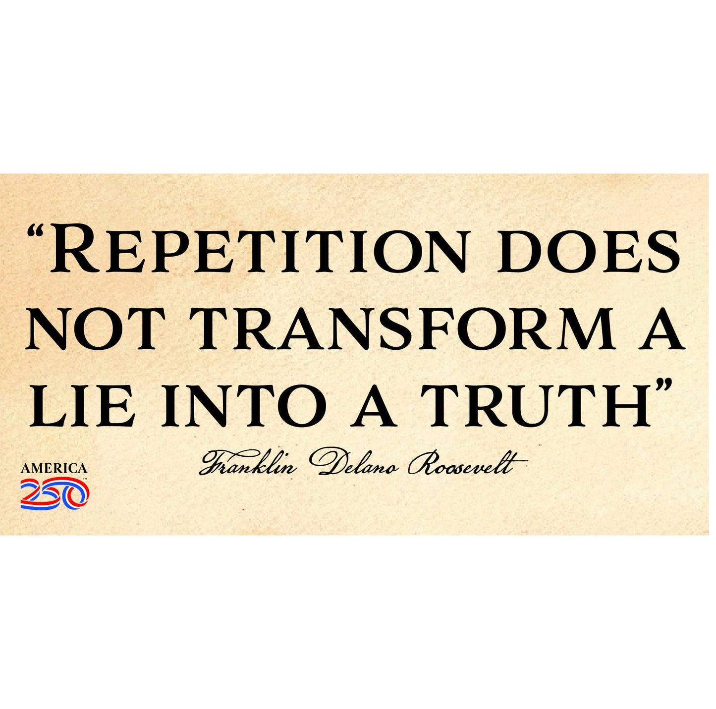 Franklin Delano Roosevelt Quote "Repetition" Bumper Sticker