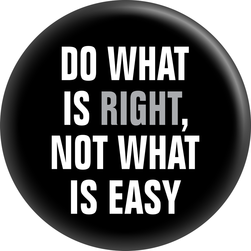 Pin-on Button - 1.5 Inch - "Do What's Right Not What's Easy"