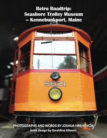 Retro Roadtrip: Seashore Trolley Museum – Kennebunkport, Maine Paperback