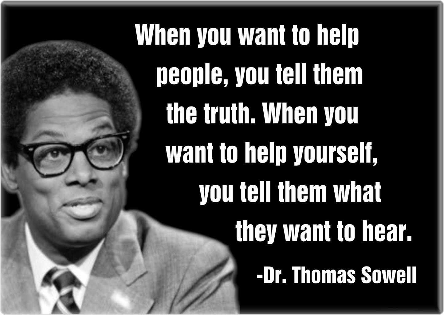 Magnet - Sowell, Thomas (Dr.) - "When You Want To Help..."