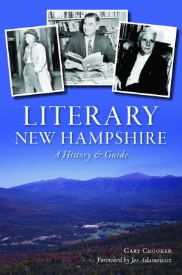 Literary New Hampshire A History & Guide By Gary Crooker Foreword by Joe Adamowicz