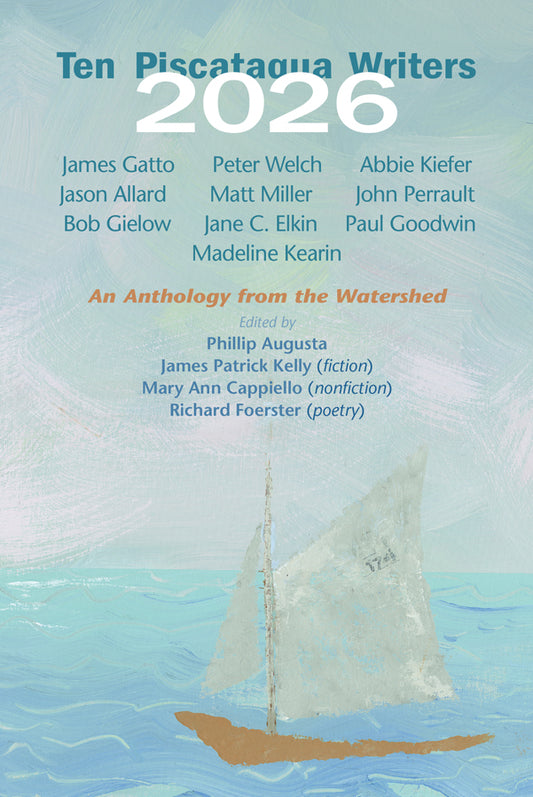 Ten Piscataqua Writers 2026 An Anthology from the Watershed