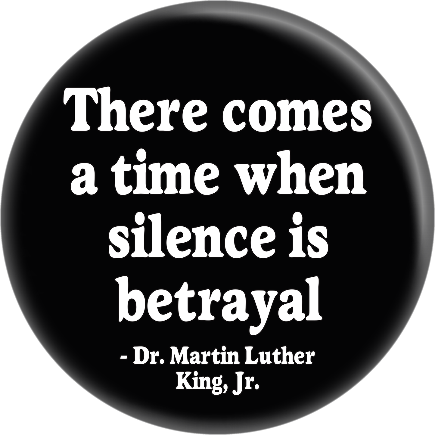 Pin-on Button - 2 Sizes - MLK Jr Quote - Silence is Betrayal