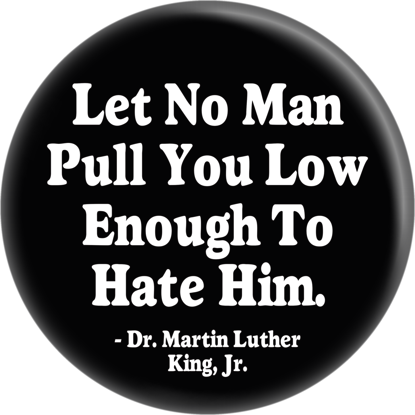 Pin-on Button - 2 Size Options - MLK Jr Quote - Let No Man