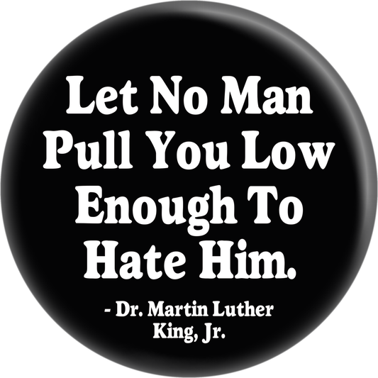Pin-on Button - 2 Size Options - MLK Jr Quote - Let No Man
