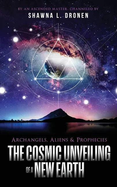 Archangels, Aliens and Prophecies: The Cosmic Unveiling of a New Earth - Paperback