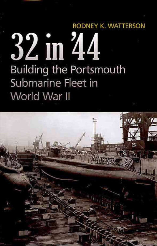 32 in '44 Building the Portsmouth Submarine Fleet in World War ll