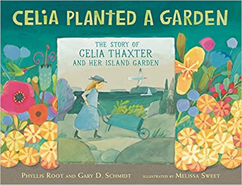 Celia Planted a Garden: The Story of Celia Thaxter and Her Island Garden Hardcover – Picture Book, May 17, 2022