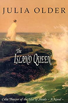 The Island Queen: Celia Thaxter of the Isles of Shoals by Julia Older