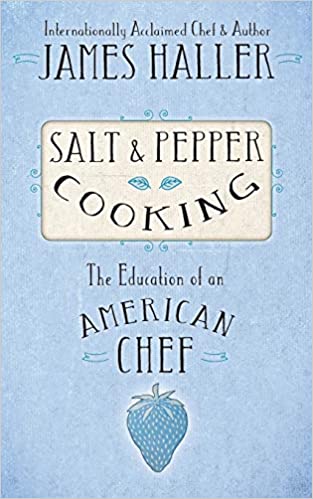 Salt & Pepper Cooking: The Education of an American Chef Paperback – October 14, 2015 by James Haller (Author)
