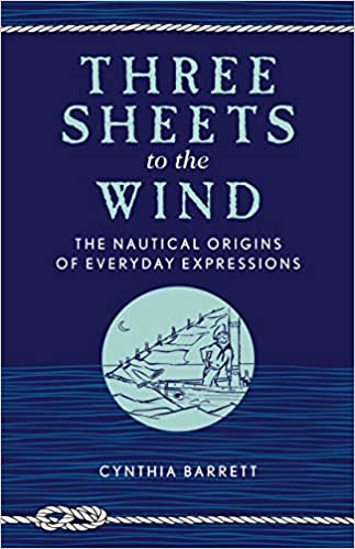 Three Sheets to the Wind: The Nautical Origins of Everyday Expressions Paperback
