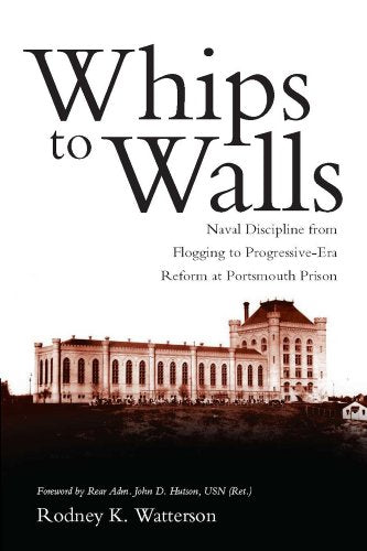 Whips to Walls: Naval Discipline from Flogging to Progressive Era Reform at Portsmouth Prison (New Perspectives on Maritime History and Nautical Archaeology (Paperback))