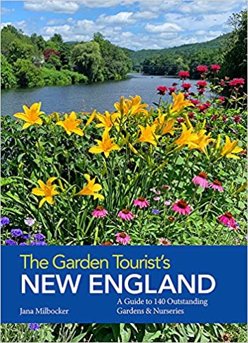 The Garden Tourist's New England: A Guide to 140 Outstanding Gardens and Nurseries by Jana Milbocker