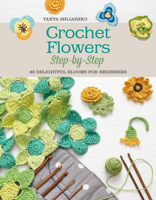 Crochet Flowers Step-By-Step: 35 Delightful Blooms for Begin