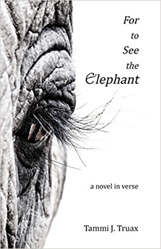 For to See The Elephant: A Novel in Verse Paperback – May 16, 2019 by Tammi J. Truax